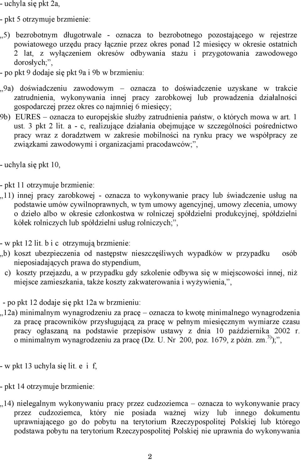 doświadczenie uzyskane w trakcie zatrudnienia, wykonywania innej pracy zarobkowej lub prowadzenia działalności gospodarczej przez okres co najmniej 6 miesięcy; 9b) EURES oznacza to europejskie służby