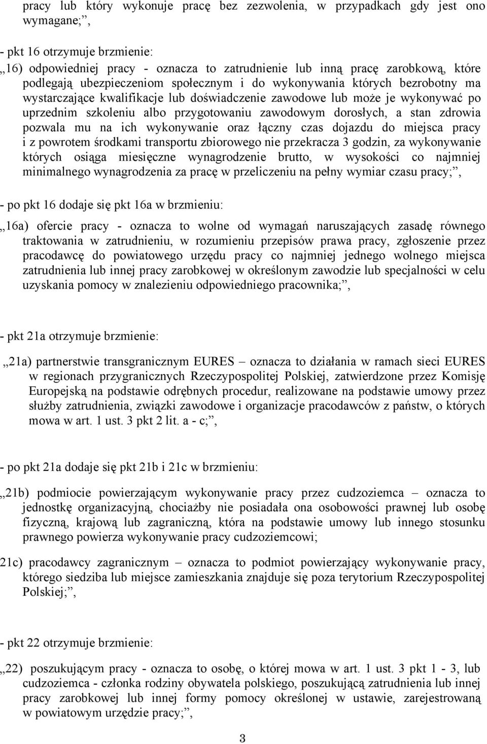 zawodowym dorosłych, a stan zdrowia pozwala mu na ich wykonywanie oraz łączny czas dojazdu do miejsca pracy i z powrotem środkami transportu zbiorowego nie przekracza 3 godzin, za wykonywanie których