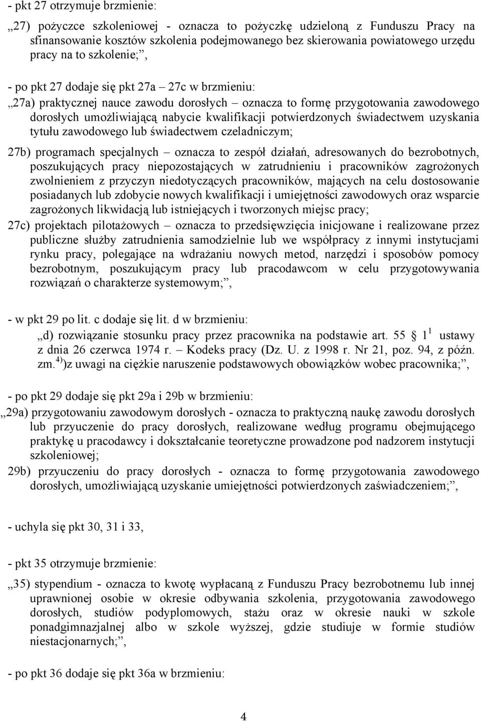 potwierdzonych świadectwem uzyskania tytułu zawodowego lub świadectwem czeladniczym; 27b) programach specjalnych oznacza to zespół działań, adresowanych do bezrobotnych, poszukujących pracy