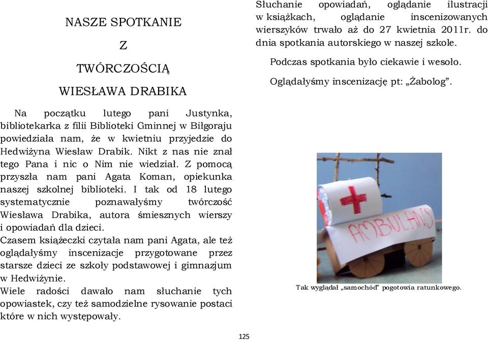 I tak od 18 lutego systematycznie poznawałyśmy twórczość Wiesława Drabika, autora śmiesznych wierszy i opowiadań dla dzieci.