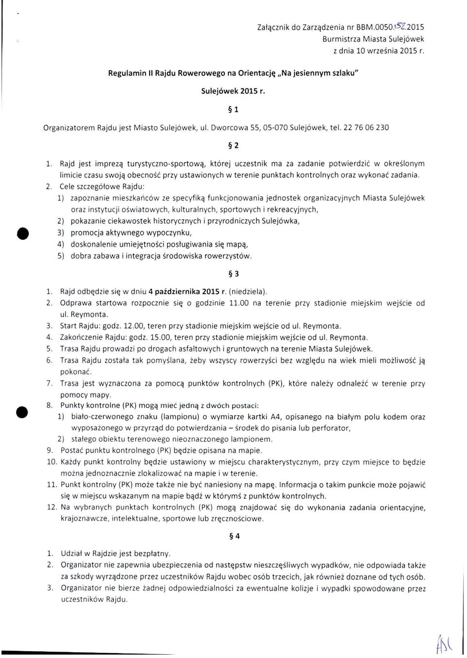 Rajd jest imprezą turystyczno-sportową, której uczestnik ma za zadanie potwierdzić w określonym limicie czasu swoją obecność przy ustawionych w terenie punktach kontrolnych oraz wykonać zadania. 2.