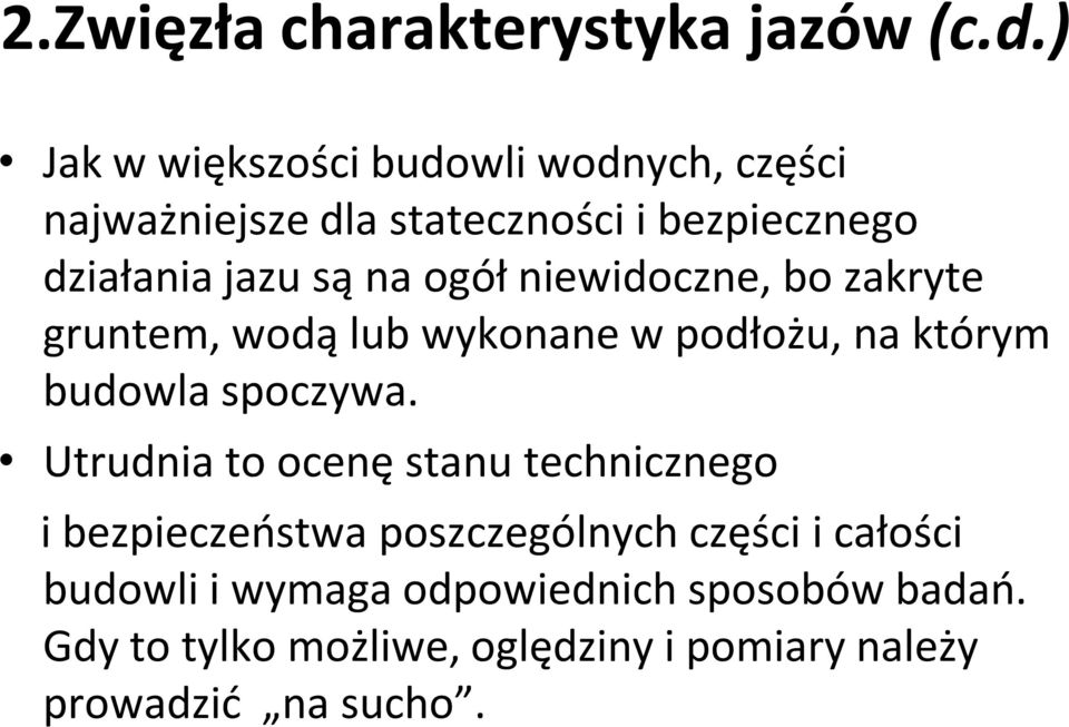 ogół niewidoczne, bo zakryte gruntem, wodą lub wykonane w podłożu, na którym budowla spoczywa.