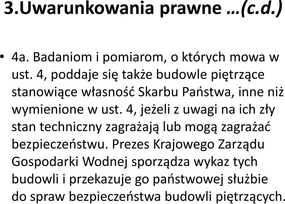 4, jeżeli z uwagi na ich zły stan techniczny zagrażają lub mogą zagrażać bezpieczeństwu.