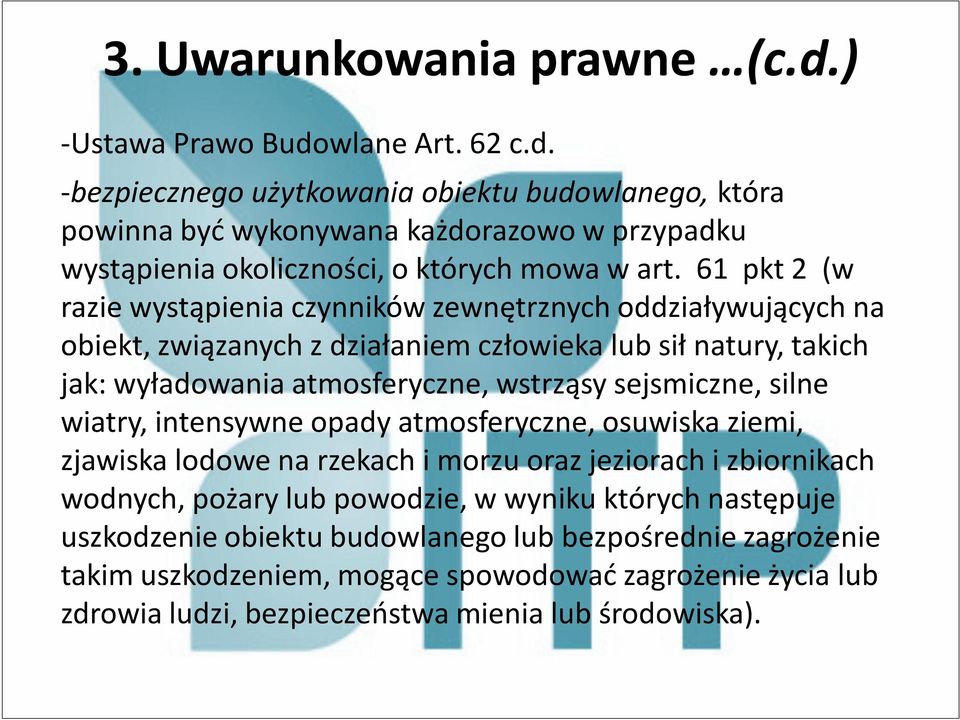 silne wiatry, intensywne opady atmosferyczne, osuwiska ziemi, zjawiska lodowe na rzekach i morzu oraz jeziorach i zbiornikach wodnych, pożary lub powodzie, w wyniku których następuje