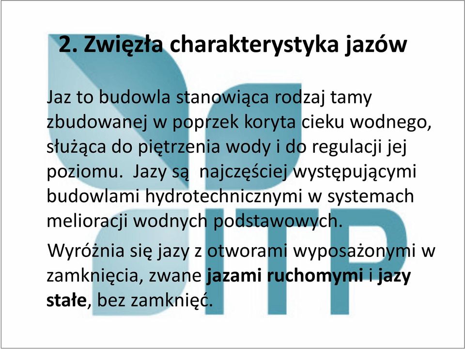 Jazy są najczęściej występującymi budowlami hydrotechnicznymi w systemach melioracji wodnych