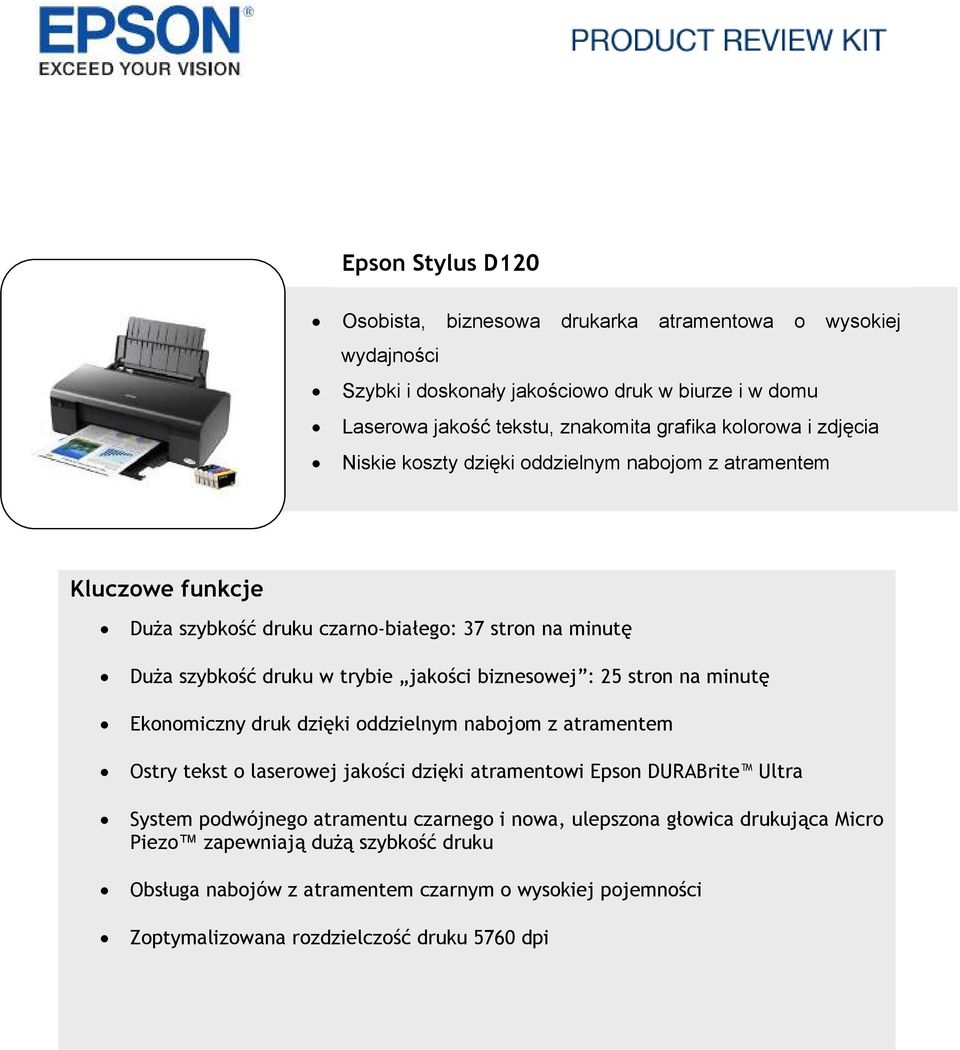 25 stron na minutę Ekonomiczny druk dzięki oddzielnym nabojom z atramentem Ostry tekst o laserowej jakości dzięki atramentowi Epson DURABrite Ultra System podwójnego atramentu czarnego