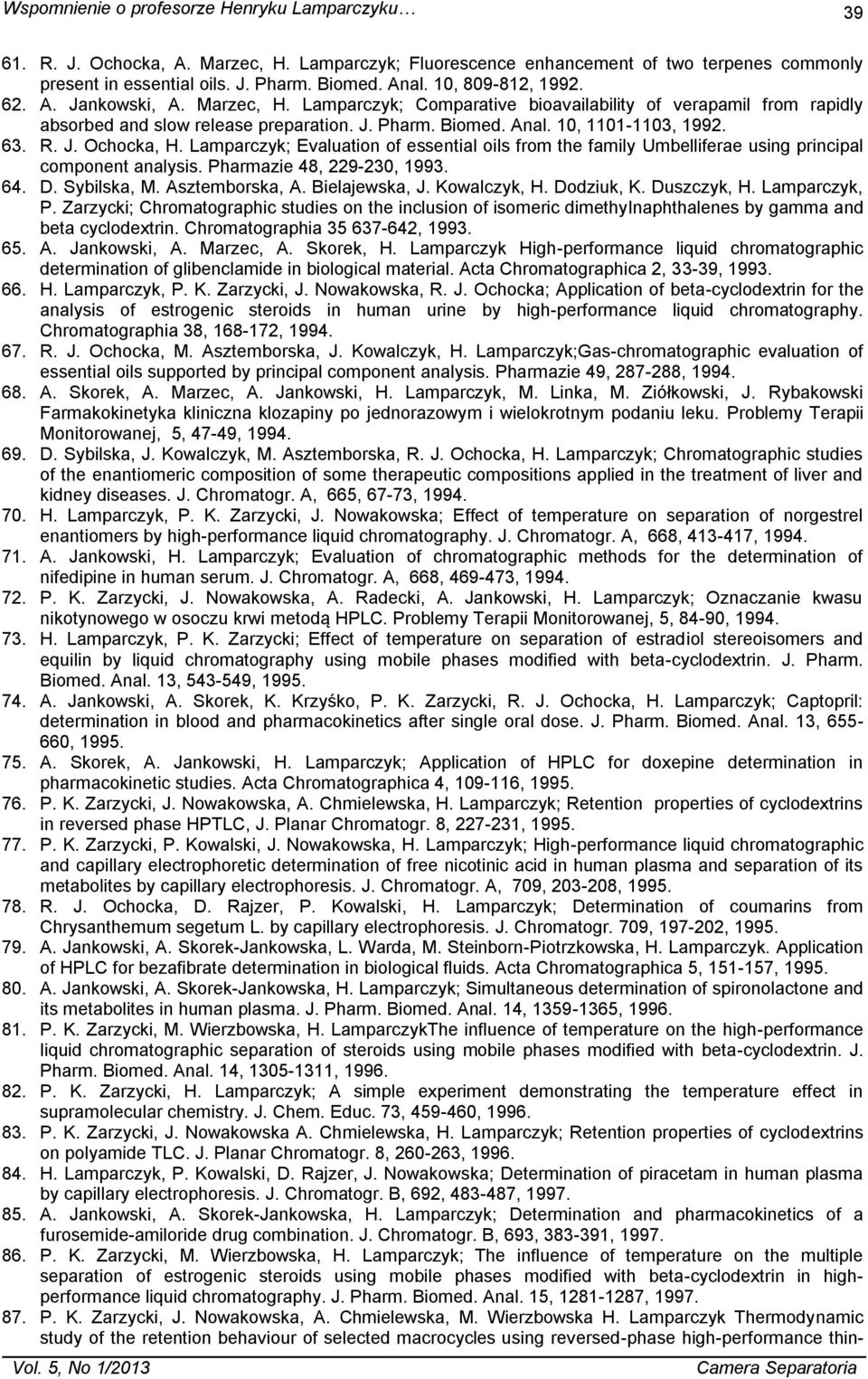 63. R. J. Ochocka, H. Lamparczyk; Evaluation of essential oils from the family Umbelliferae using principal component analysis. Pharmazie 48, 229-230, 1993. 64. D. Sybilska, M. Asztemborska, A.