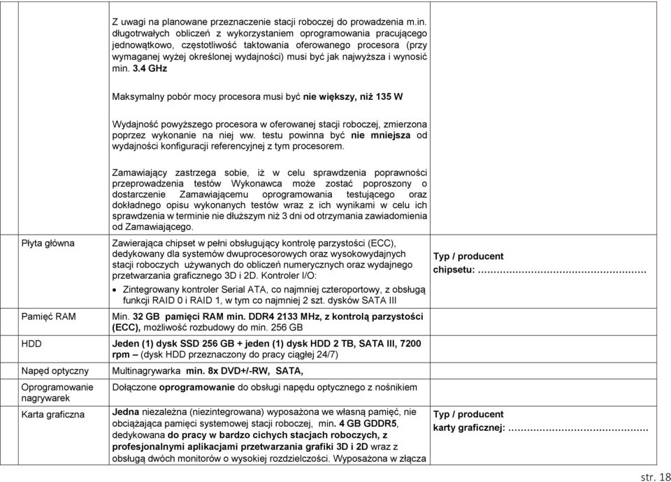 wynosić min. 3.4 GHz Maksymalny pobór mocy procesora musi być nie większy, niż 135 W Wydajność powyższego procesora w oferowanej stacji roboczej, zmierzona poprzez wykonanie na niej ww.