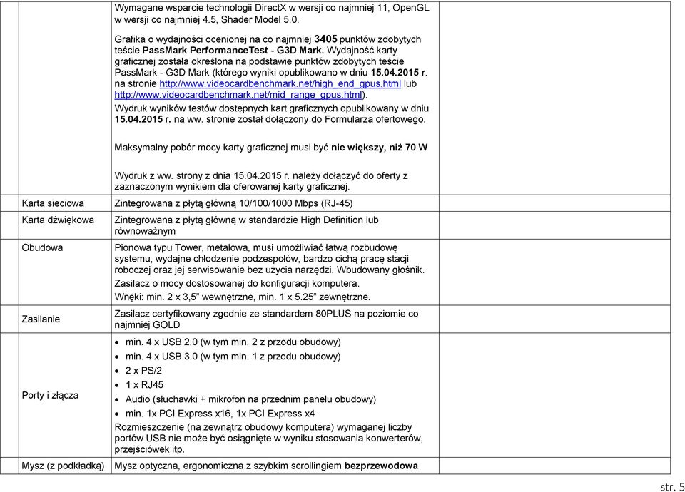 Wydajność karty graficznej została określona na podstawie punktów zdobytych teście PassMark - G3D Mark (którego wyniki opublikowano w dniu 15.04.2015 r. na stronie http://www.videocardbenchmark.