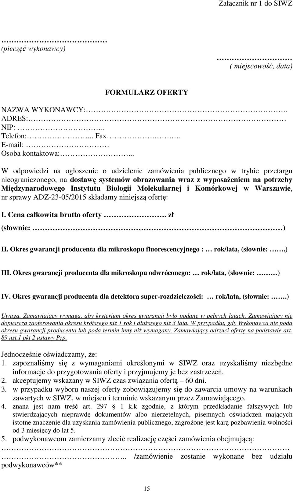 Biologii Molekularnej i Komórkowej w Warszawie, nr sprawy ADZ-23-05/2015 składamy niniejszą ofertę: I. Cena całkowita brutto oferty. zł (słownie: ) II.