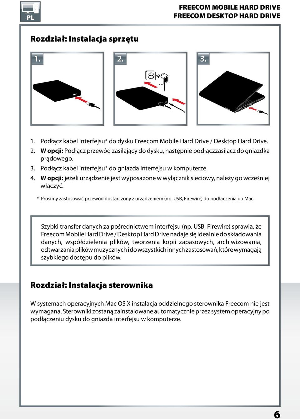 * Prosimy zastosować przewód dostarczony z urządzeniem (np. USB, Firewire) do podłączenia do Mac. Szybki transfer danych za pośrednictwem interfejsu (np.