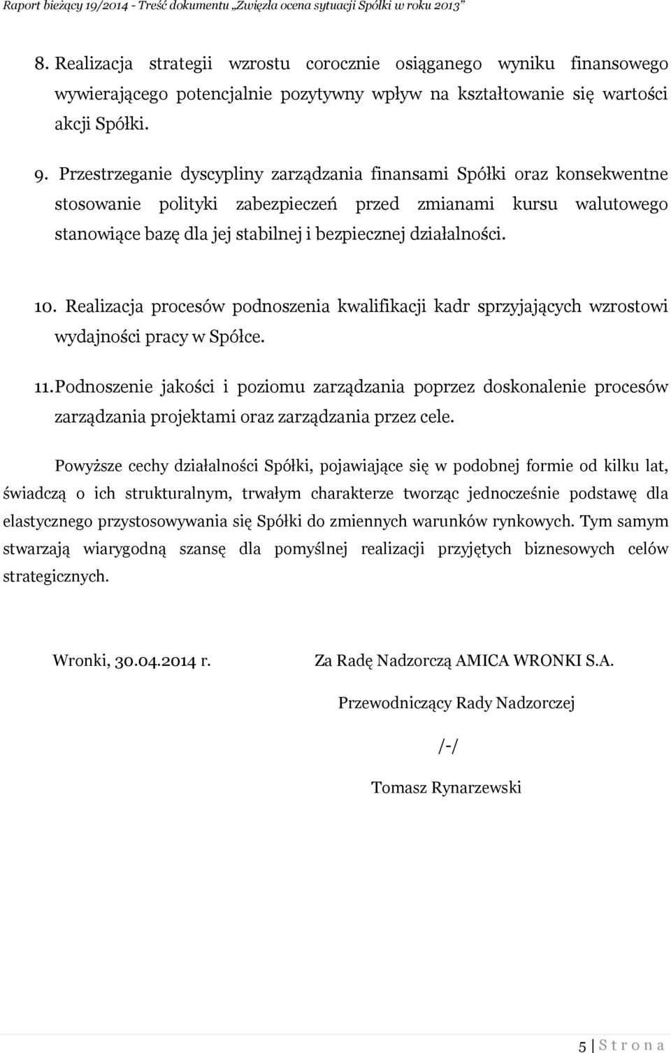 10. Realizacja procesów podnoszenia kwalifikacji kadr sprzyjających wzrostowi wydajności pracy w Spółce. 11.