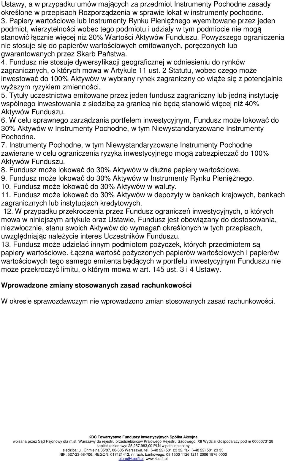 Aktywów Funduszu. Powyższego ograniczenia nie stosuje się do papierów wartościowych emitowanych, poręczonych lub gwarantowanych przez Skarb Państwa. 4.