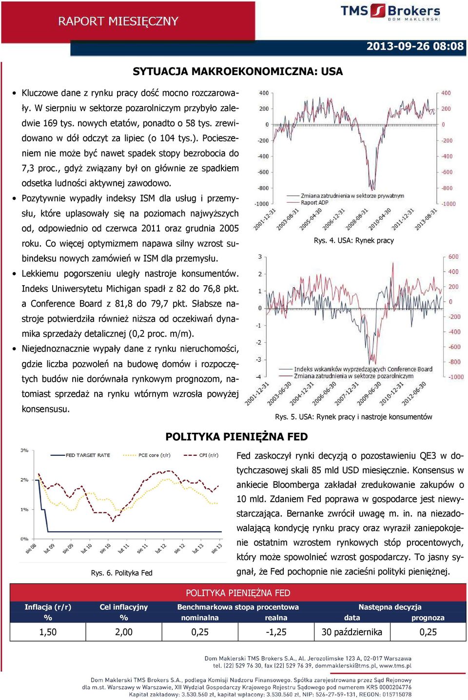 Pozytywnie wypadły indeksy ISM dla usług i przemysłu, które uplasowały się na poziomach najwyższych od, odpowiednio od czerwca 2011 oraz grudnia 2005 roku.