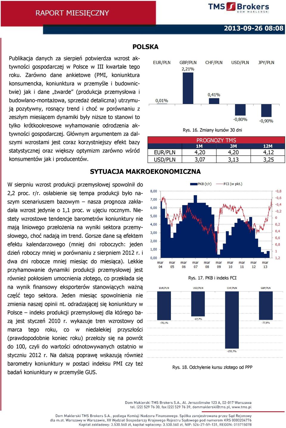 rosnący trend i choć w porównaniu z zeszłym miesiącem dynamiki były niższe to stanowi to tylko krótkookresowe wyhamowanie odrodzenia aktywności gospodarczej.