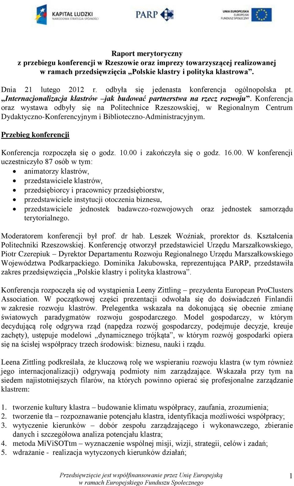 Konferencja oraz wystawa odbyły się na Politechnice Rzeszowskiej, w Regionalnym Centrum Dydaktyczno-Konferencyjnym i Biblioteczno-Administracyjnym.