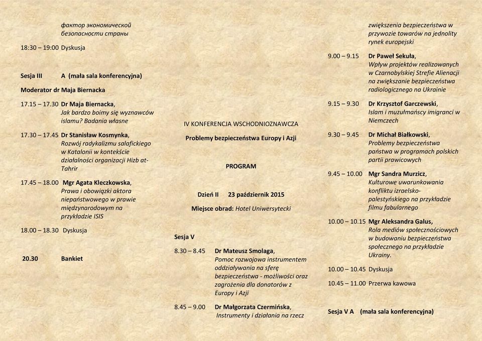 00 Mgr Agata Kleczkowska, Prawa i obowiązki aktora niepaństwowego w prawie międzynarodowym na przykładzie ISIS 18.00 18.30 Dyskusja 20.