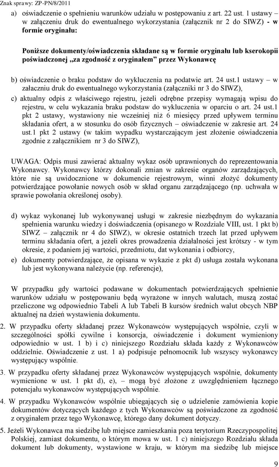 zgodność z oryginałem przez Wykonawcę b) oświadczenie o braku podstaw do wykluczenia na podatwie art. 24 ust.