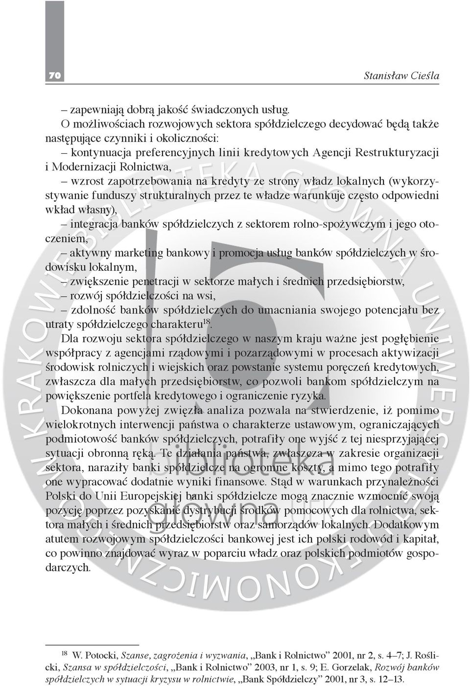 Rolnictwa, wzrost zapotrzebowania na kredyty ze strony władz lokalnych (wykorzystywanie funduszy strukturalnych przez te władze warunkuje często odpowiedni wkład własny), integracja banków