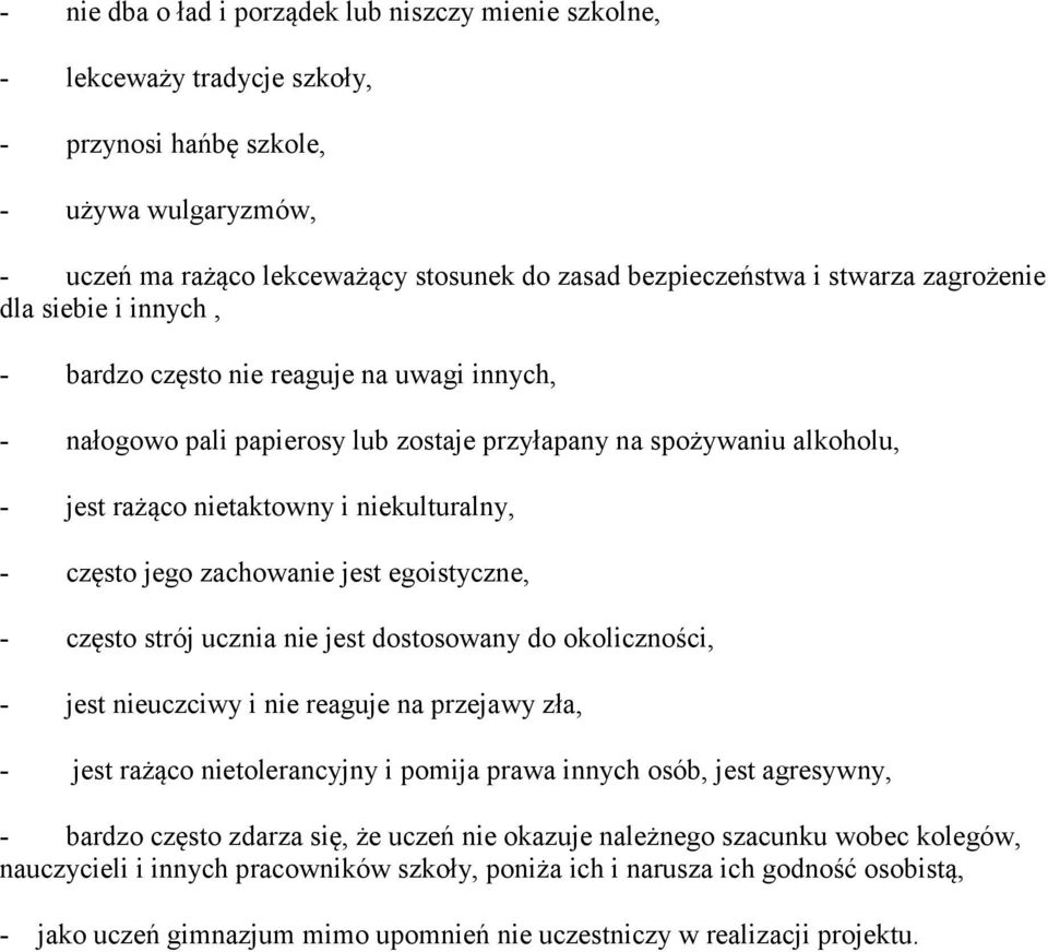 niekulturalny, - często jego zachowanie jest egoistyczne, - często strój ucznia nie jest dostosowany do okoliczności, - jest nieuczciwy i nie reaguje na przejawy zła, - jest rażąco nietolerancyjny i