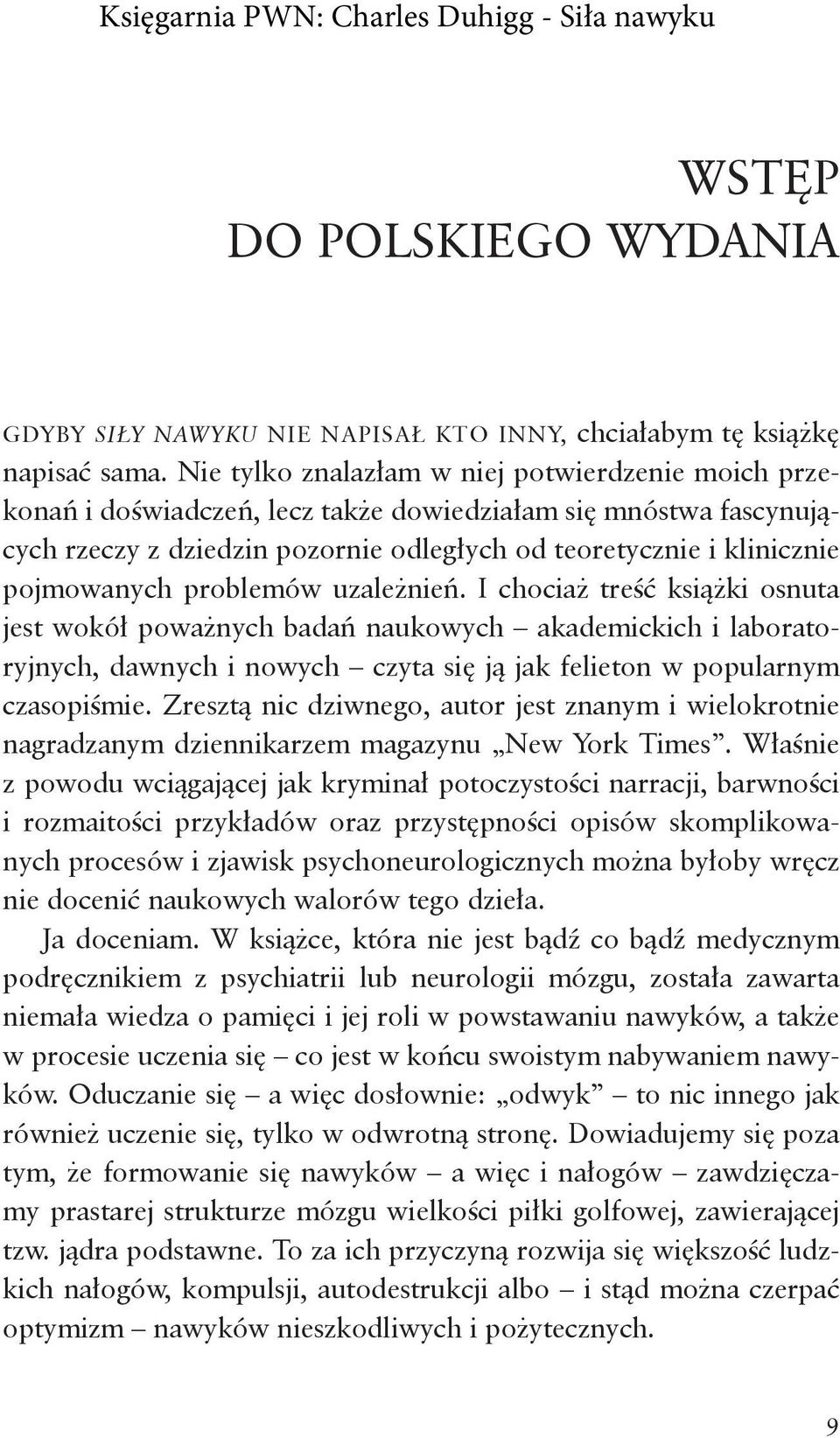 problemów uzależnień. I chociaż treść książki osnuta jest wokół poważnych badań naukowych akademickich i laboratoryjnych, dawnych i nowych czyta się ją jak felieton w popularnym czasopiśmie.