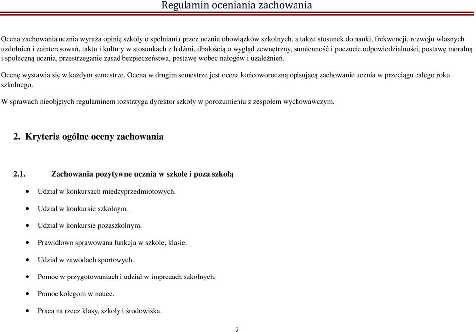 uzależnień. Ocenę wystawia się w każdym semestrze. Ocena w drugim semestrze jest oceną końcoworoczną opisującą zachowanie ucznia w przeciągu całego roku szkolnego.