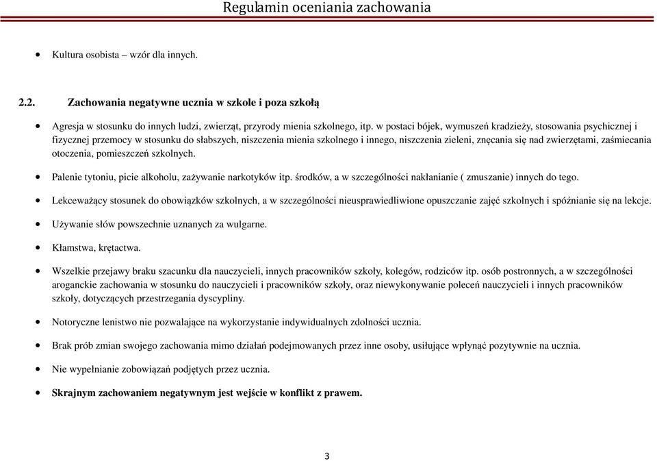 zaśmiecania otoczenia, pomieszczeń szkolnych. Palenie tytoniu, picie alkoholu, zażywanie narkotyków itp. środków, a w szczególności nakłanianie ( zmuszanie) innych do tego.