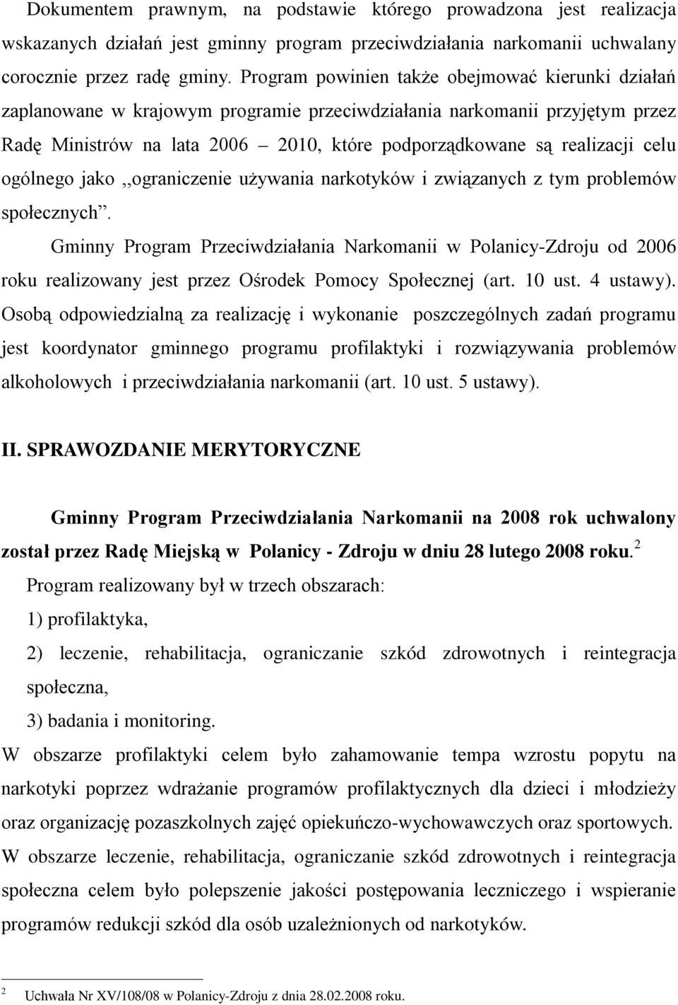 celu ogólnego jako,,ograniczenie używania narkotyków i związanych z tym problemów społecznych.