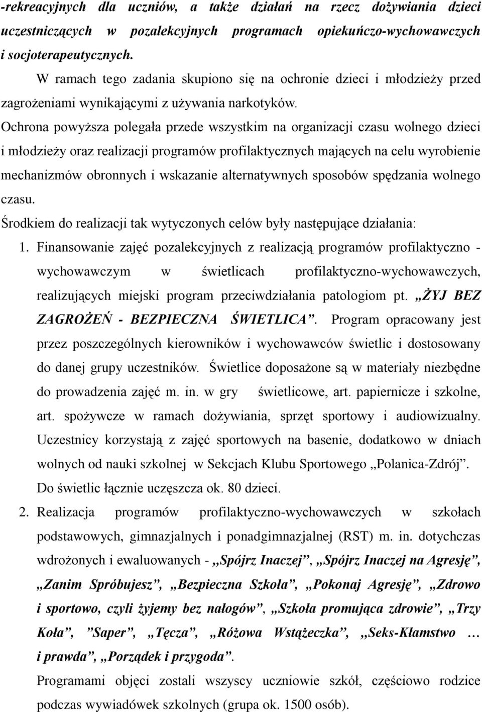 Ochrona powyższa polegała przede wszystkim na organizacji czasu wolnego dzieci i młodzieży oraz realizacji programów profilaktycznych mających na celu wyrobienie mechanizmów obronnych i wskazanie