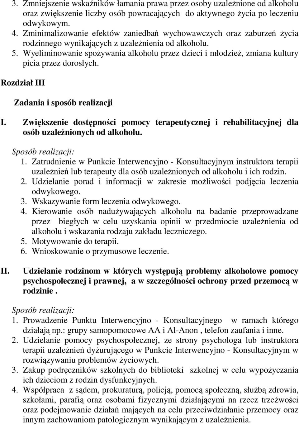 Wyeliminowanie spoŝywania alkoholu przez dzieci i młodzieŝ, zmiana kultury picia przez dorosłych. Rozdział III Zadania i sposób realizacji I.