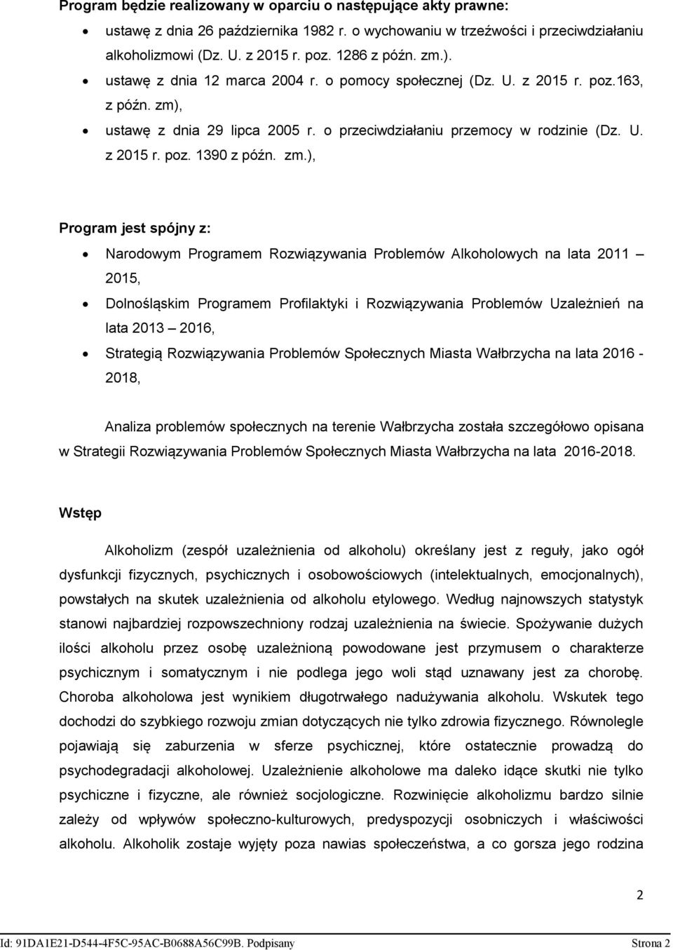 zm.), Program jest spójny z: Narodowym Programem Rozwiązywania Problemów Alkoholowych na lata 2011 2015, Dolnośląskim Programem Profilaktyki i Rozwiązywania Problemów Uzależnień na lata 2013 2016,