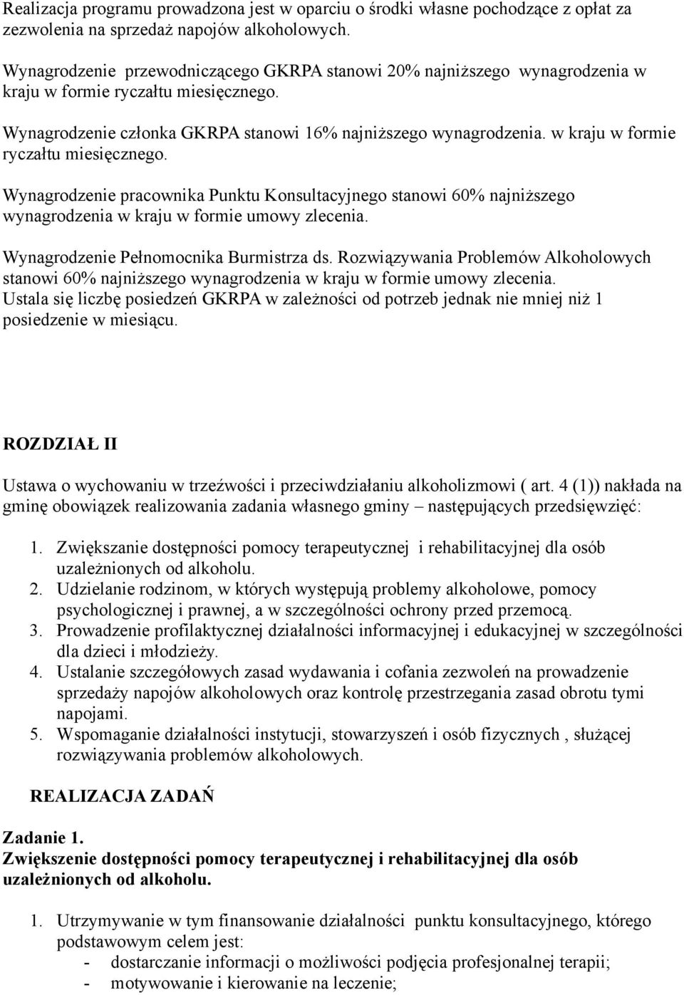 w kraju w formie ryczałtu miesięcznego. Wynagrodzenie pracownika Punktu Konsultacyjnego stanowi 60% najniższego wynagrodzenia w kraju w formie umowy zlecenia. Wynagrodzenie Pełnomocnika Burmistrza ds.