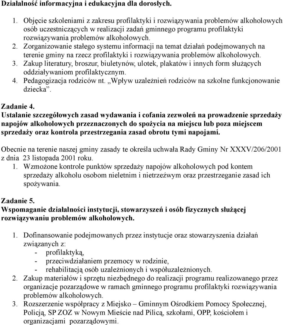 Zorganizowanie stałego systemu informacji na temat działań podejmowanych na terenie gminy na rzecz profilaktyki i rozwiązywania problemów alkoholowych. 3.