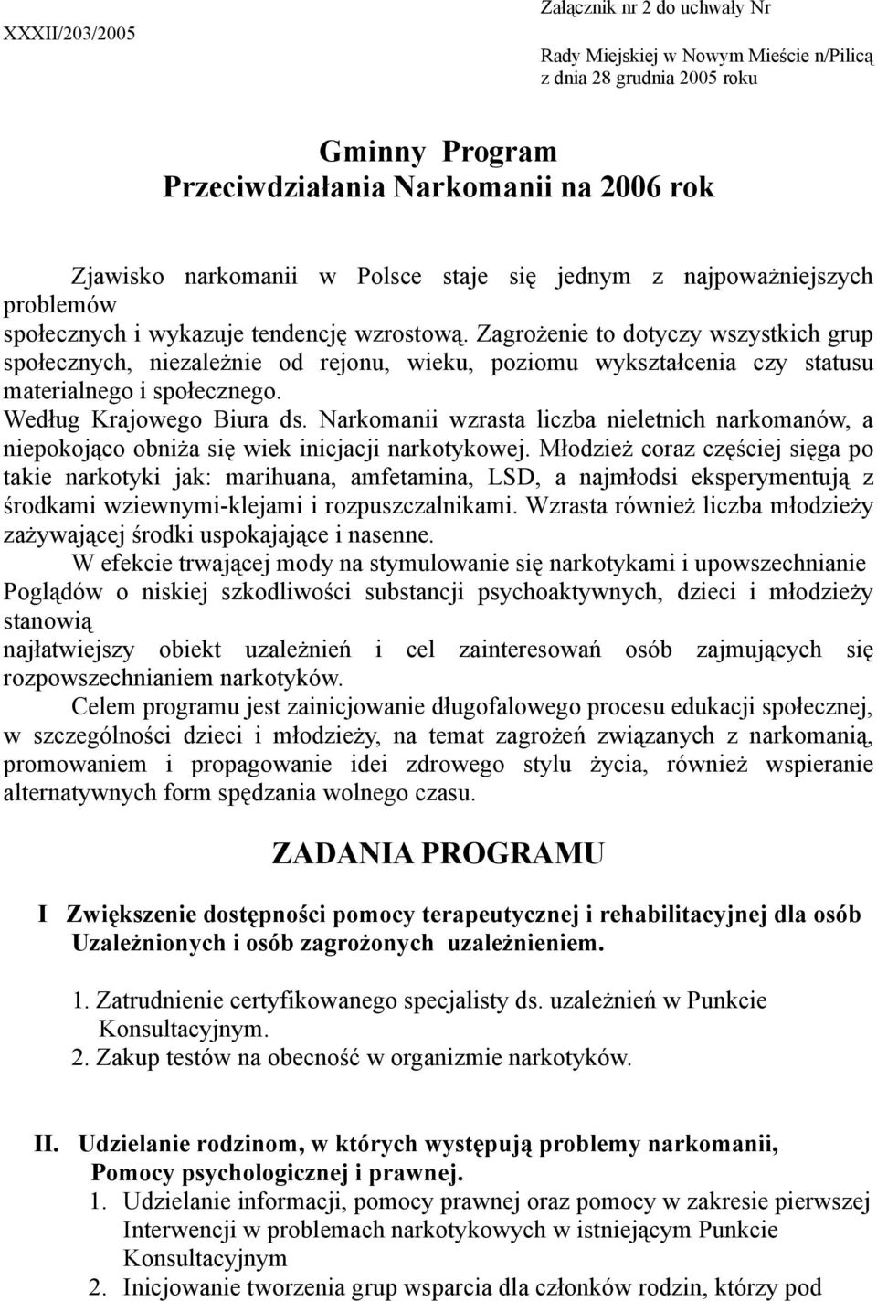 Zagrożenie to dotyczy wszystkich grup społecznych, niezależnie od rejonu, wieku, poziomu wykształcenia czy statusu materialnego i społecznego. Według Krajowego Biura ds.