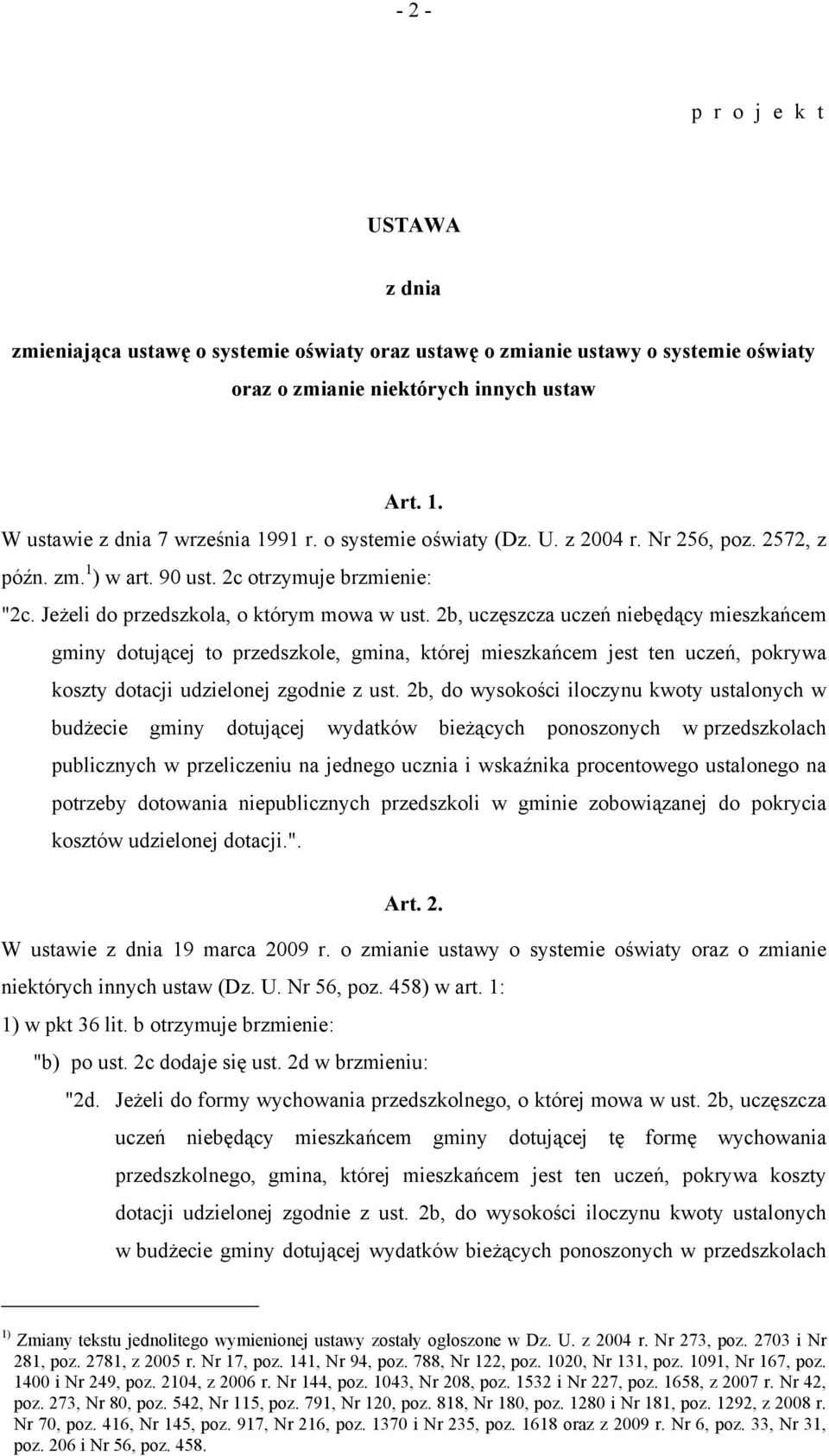 2b, uczęszcza uczeń niebędący mieszkańcem gminy dotującej to przedszkole, gmina, której mieszkańcem jest ten uczeń, pokrywa koszty dotacji udzielonej zgodnie z ust.