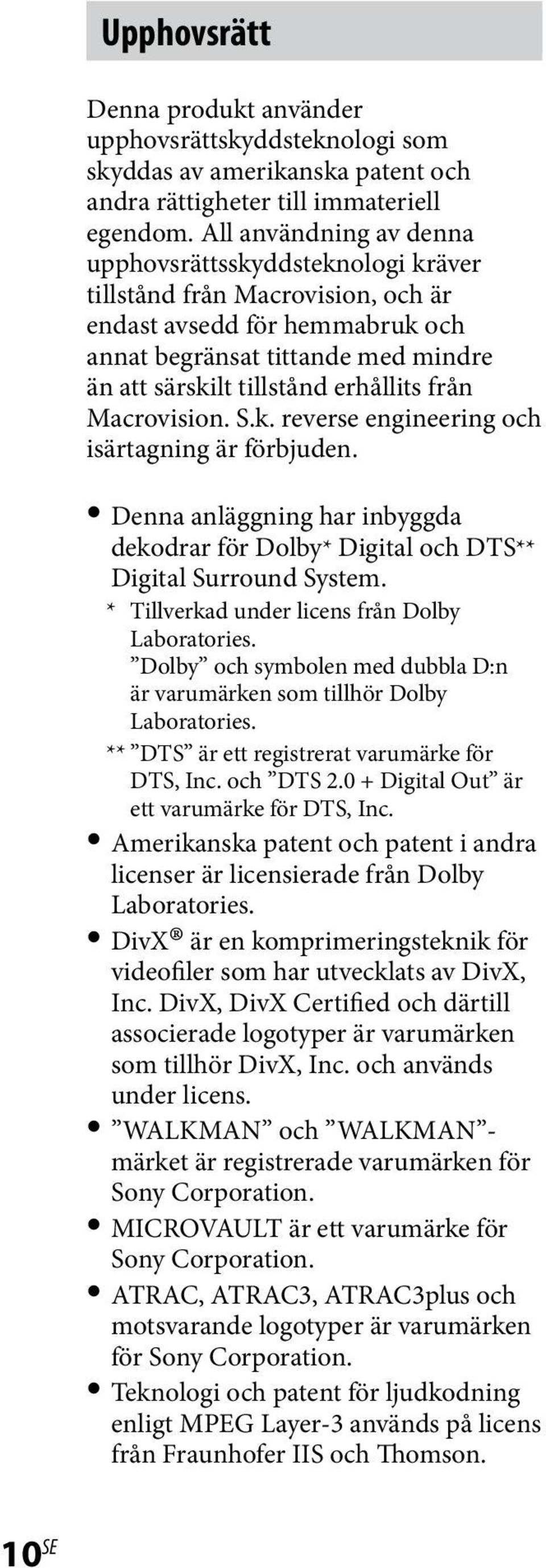 från Macrovision. S.k. reverse engineering och isärtagning är förbjuden. Denna anläggning har inbyggda dekodrar för Dolby* Digital och DTS** Digital Surround System.