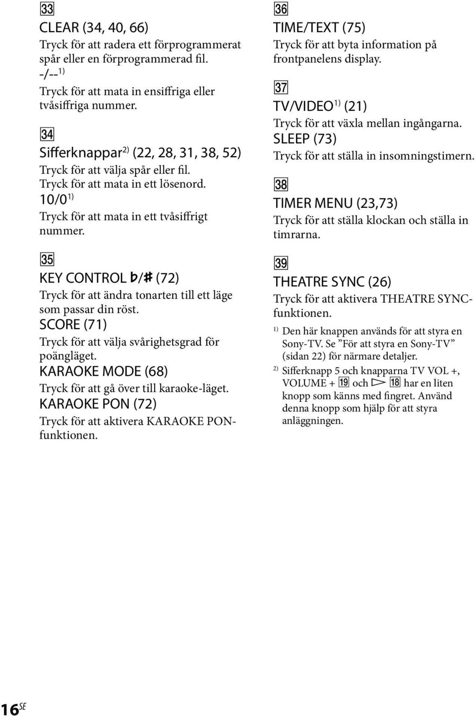 KEY CONTROL / (72) Tryck för att ändra tonarten till ett läge som passar din röst. SCORE (71) Tryck för att välja svårighetsgrad för poängläget.