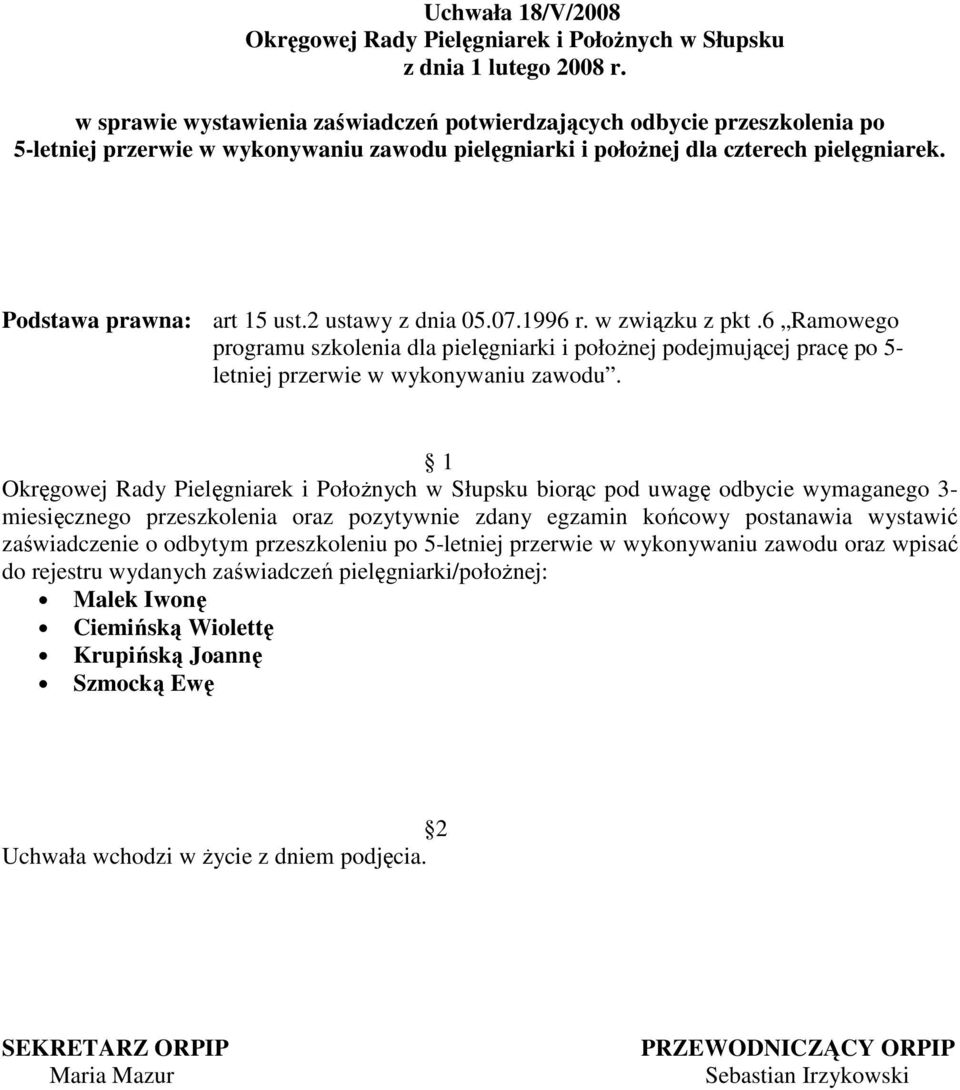 6 Ramowego programu szkolenia dla pielęgniarki i połoŝnej podejmującej pracę po 5- letniej przerwie w wykonywaniu zawodu.