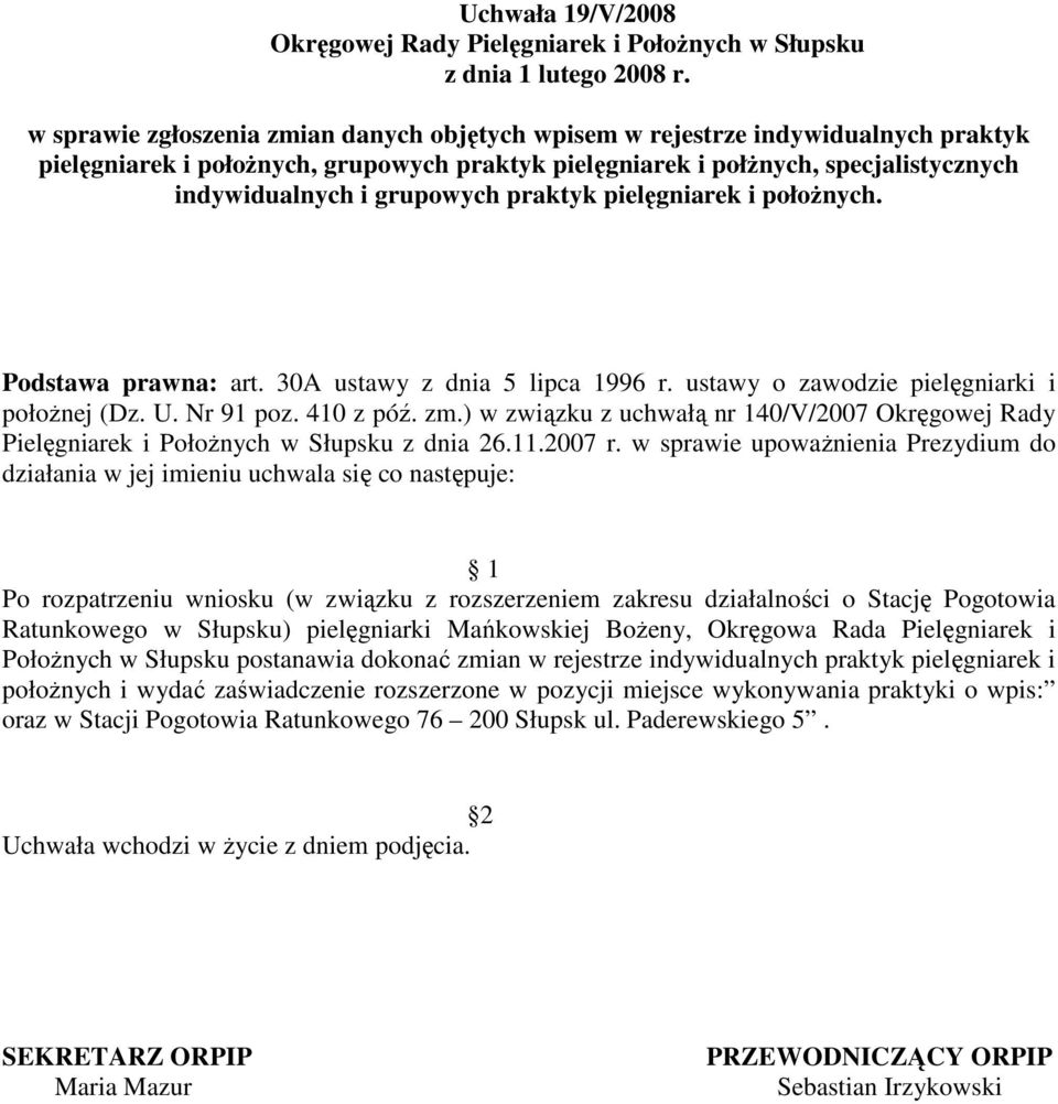 ) w związku z uchwałą nr 140/V/2007 Okręgowej Rady Pielęgniarek i PołoŜnych w Słupsku z dnia 26.11.2007 r.