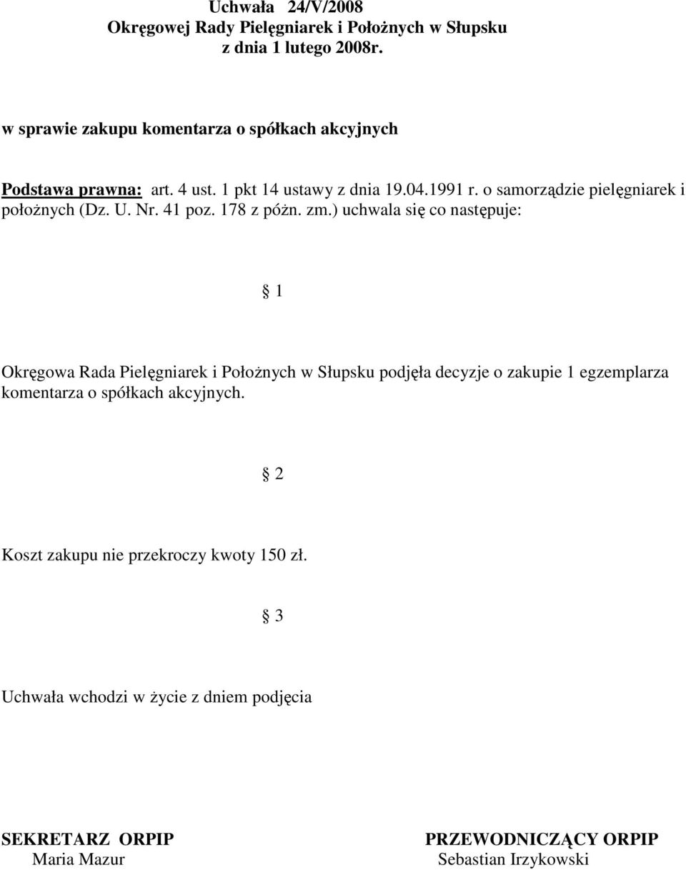 zm.) uchwala się co następuje: Okręgowa Rada Pielęgniarek i PołoŜnych w Słupsku podjęła decyzje o zakupie 1