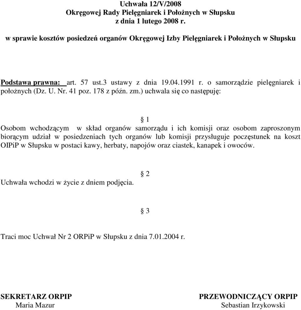 ) uchwala się co następuję: Osobom wchodzącym w skład organów samorządu i ich komisji oraz osobom zaproszonym biorącym udział w posiedzeniach tych organów