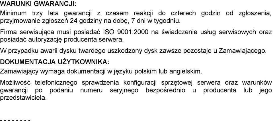 W przypadku awarii dysku twardego uszkodzony dysk zawsze pozostaje u Zamawiającego.