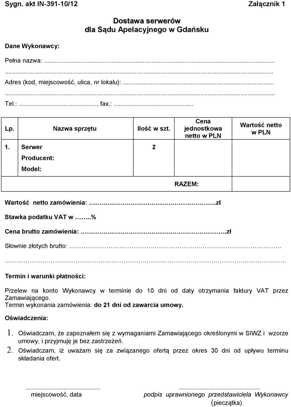 zł Słownie złotych brutto: Termin i warunki płatności: Przelew na konto Wykonawcy w terminie do 10 dni od daty otrzymania faktury VAT przez Zamawiającego.