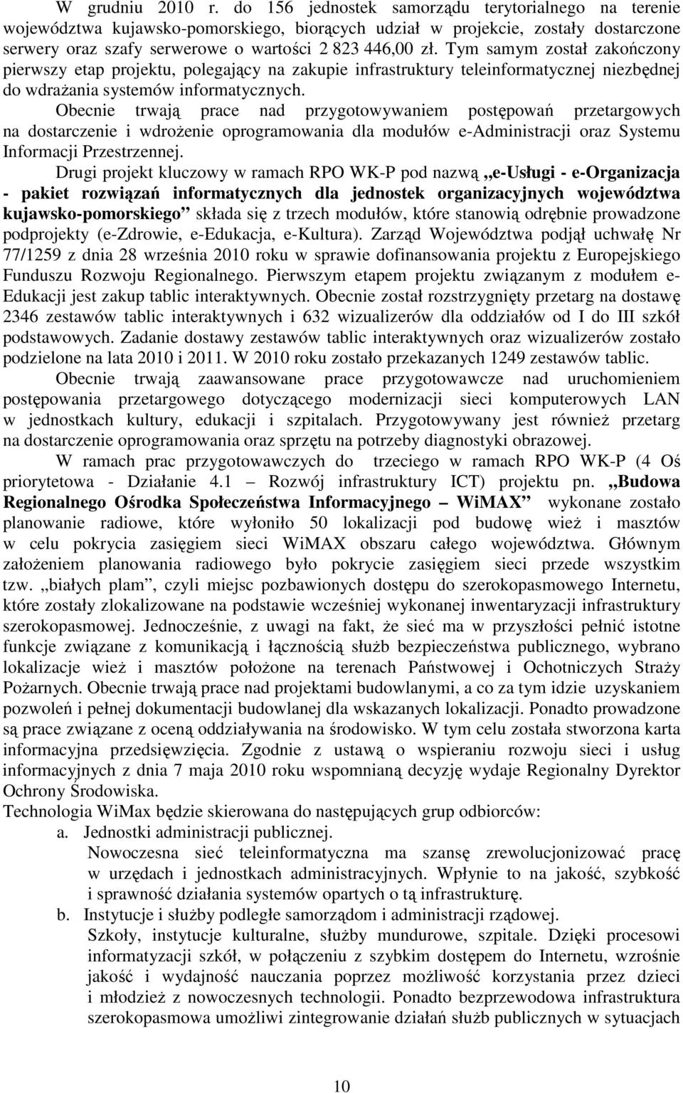 Tym samym został zakończony pierwszy etap projektu, polegający na zakupie infrastruktury teleinformatycznej niezbędnej do wdraŝania systemów informatycznych.