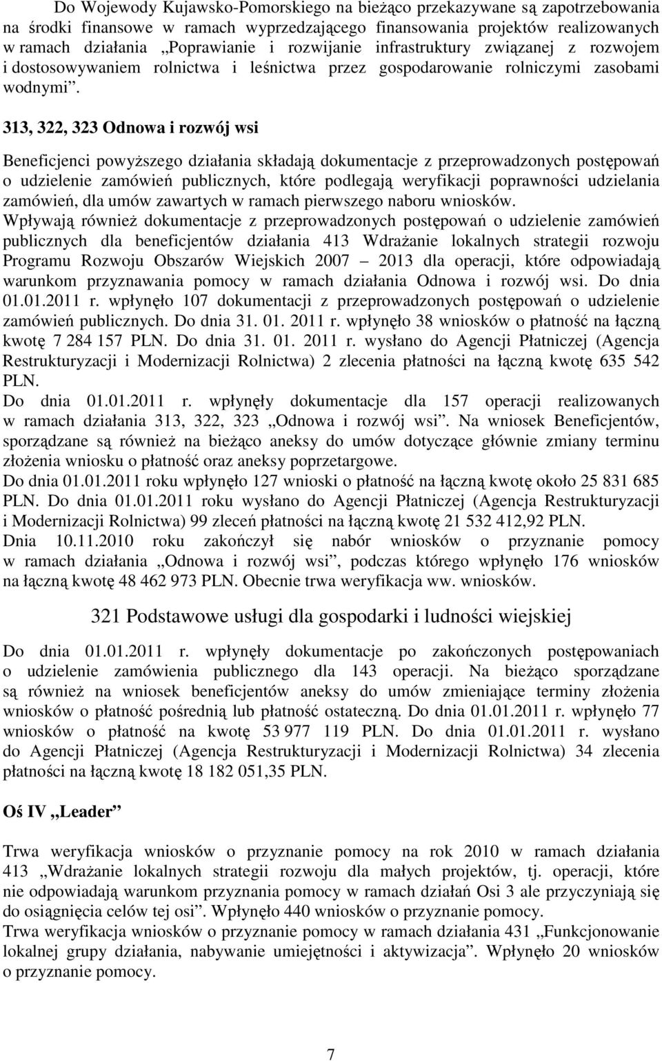 313, 322, 323 Odnowa i rozwój wsi Beneficjenci powyŝszego działania składają dokumentacje z przeprowadzonych postępowań o udzielenie zamówień publicznych, które podlegają weryfikacji poprawności