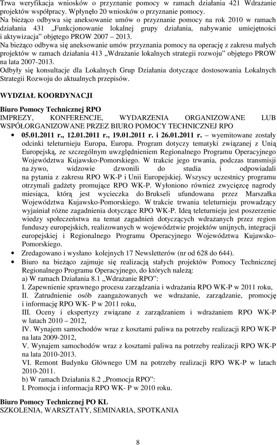 Na bieŝąco odbywa się aneksowanie umów przyznania pomocy na operację z zakresu małych projektów w ramach działania 413 WdraŜanie lokalnych strategii rozwoju objętego PROW na lata 2007-2013.