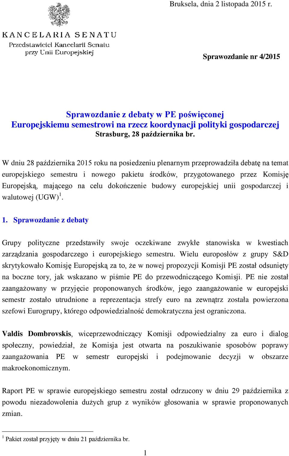 dokończenie budowy europejskiej unii gospodarczej i walutowej (UGW) 1.