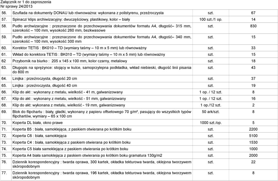 Pudło archwizacyjne : przeznaczone do przechowywania dokumentów formatu A4, długość 340 mm, szerokość 100 mm, wysokość 300 mm szt. 830 5 60.