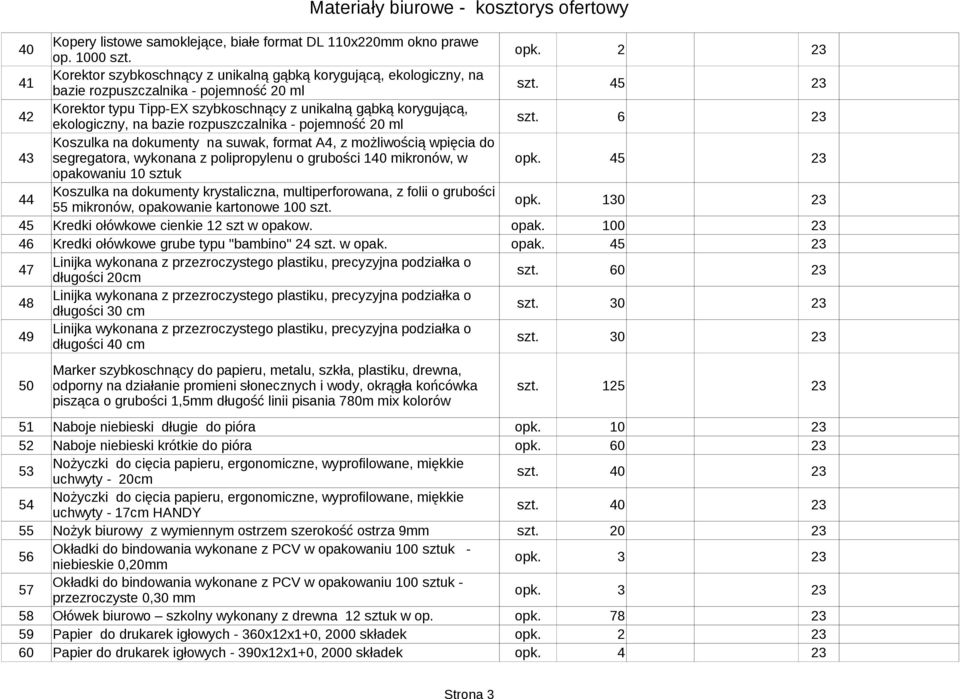 6 43 Koszulka na dokumenty na suwak, format A4, z możliwością wpięcia do segregatora, wykonana z polipropylenu o grubości 140 mikronów, w 45 opakowaniu 10 sztuk 44 Koszulka na dokumenty krystaliczna,