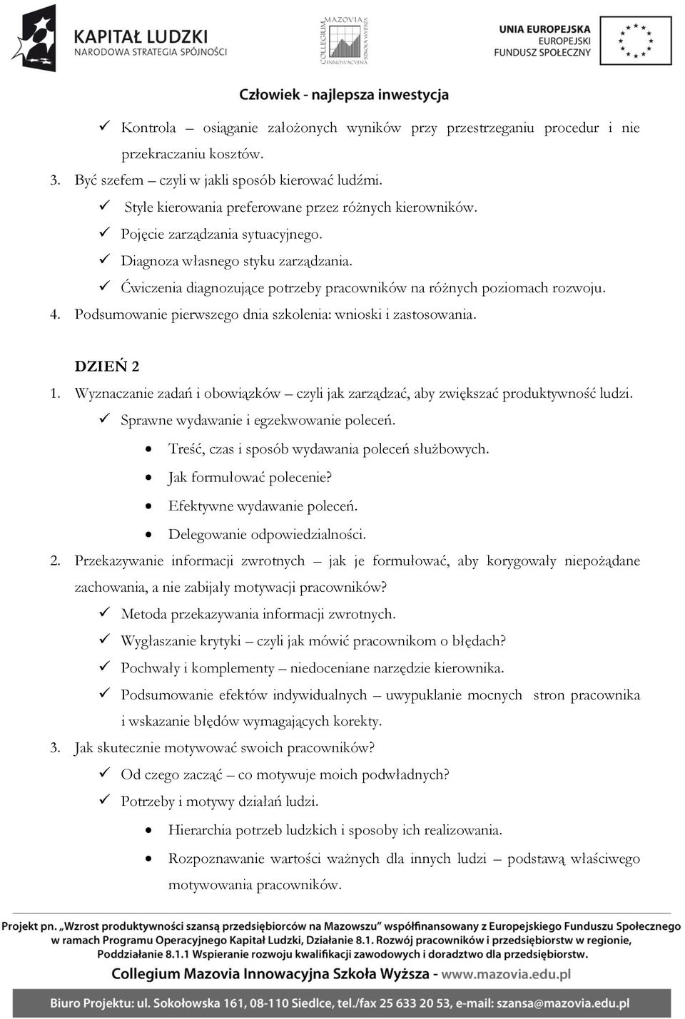 4. Podsumowanie pierwszego dnia szkolenia: wnioski i zastosowania. DZIEŃ 2 1. Wyznaczanie zadań i obowiązków czyli jak zarządzać, aby zwiększać produktywność ludzi.